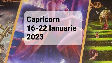 Tarot Horoscop Capricorn 16 22 Ianuarie 2023 YouTube