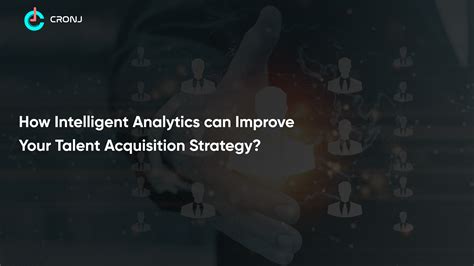 How Intelligent Analytics Can Improve Your Talent Acquisition Strategy