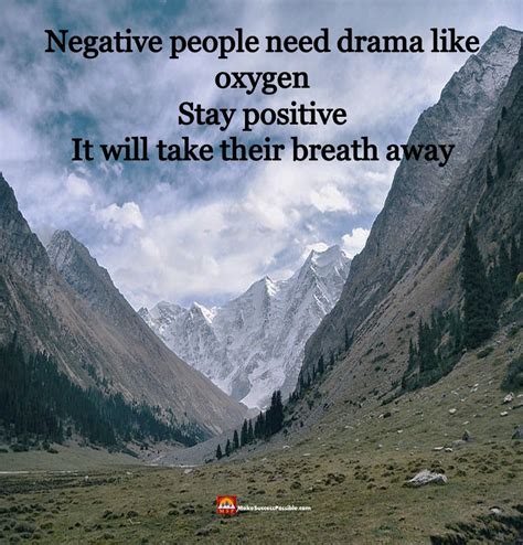 Negative People Need Drama Like Oxygen Stay Positive It Will Take Their