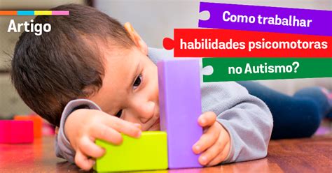 Como Trabalhar Habilidades Psicomotoras No Autismo Instituto Neurosaber