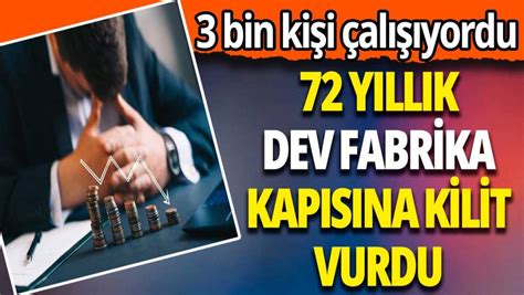 Bin Ki I Al Yordu Y Ll K Dev Fabrika Kap S Na Kilit Vurdu