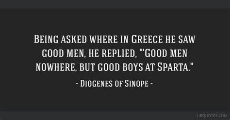 Being Asked Where In Greece He Saw Good Men He Replied