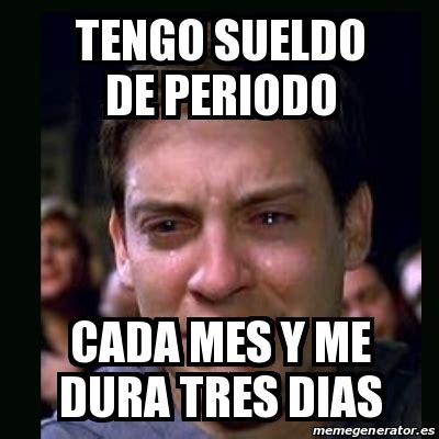 Meme Crying Peter Parker Tengo Sueldo De Periodo Cada Mes Y Me Dura