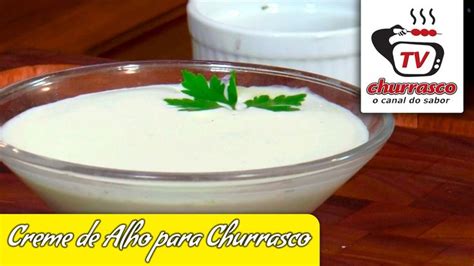 Receita De Creme De Alho Para Churrasco Tv Churrasco Creme De Alho