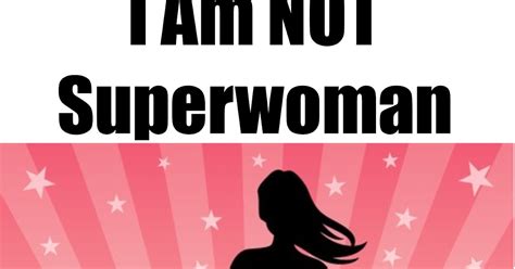 I Am Not Superwoman Proverbs 31 Homestead