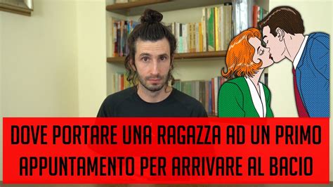 Dove Portare Una Ragazza Ad Un Primo Appuntamento Per Arrivare Al Bacio