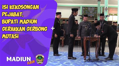 Isi Kekosongan Pejabat Bupati Madiun Gerakkan Gerbong Mutasi YouTube