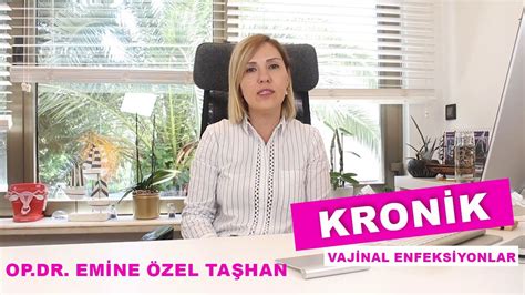 Kronik Vajinal Enfeksiyonlar Op Dr Emine Zel Ta Han Jinekoloji