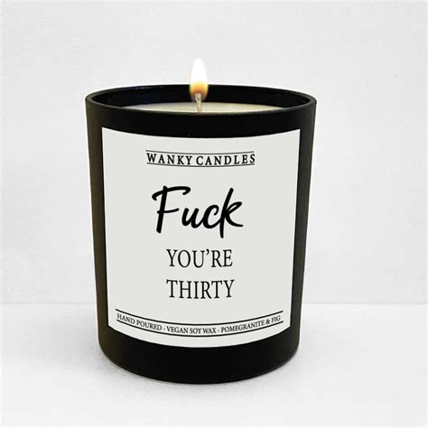 Fuck Youre Thirty Funny Birthday Rude Gift Candle WCBJ Cheeky
