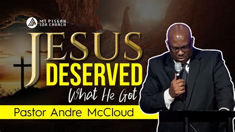 Jesus Deserved What He Got Pastor Andre Mccloud Mt Pisgah Worship