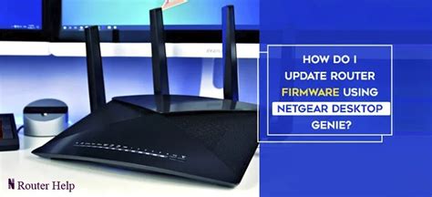 How Do I Update Router Firmware Using Netgear Desktop Genie