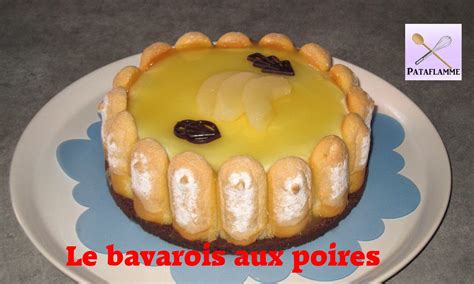 Les Recettes Faciles De Pataflamme Le Bavarois Aux Poires