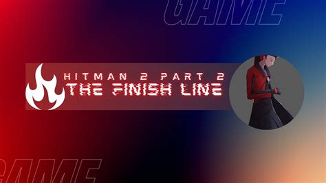 Hitman Part The Finish Line Youtube