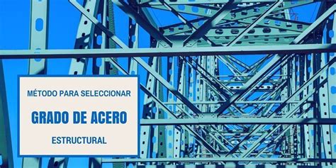 Método Para Seleccionar El Grado De Acero Estructural