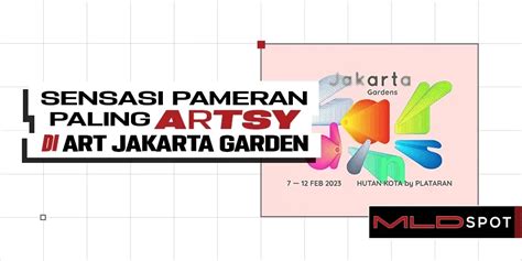 MLDSPOT Art Jakarta Gardens 2023 Kembali Menyapa Pecinta Seni Ibu Kota