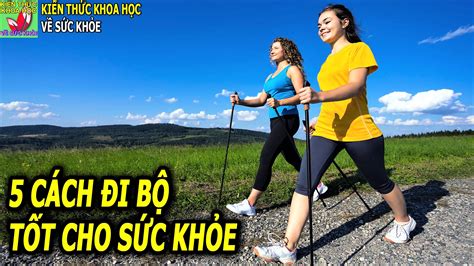 5 CÁch Đi BỘ TỐt NhẤt Cho SỨc KhỎe GiÚp TrÁnh Xa BỆnh TẬt KÉo DÀi TuỔi