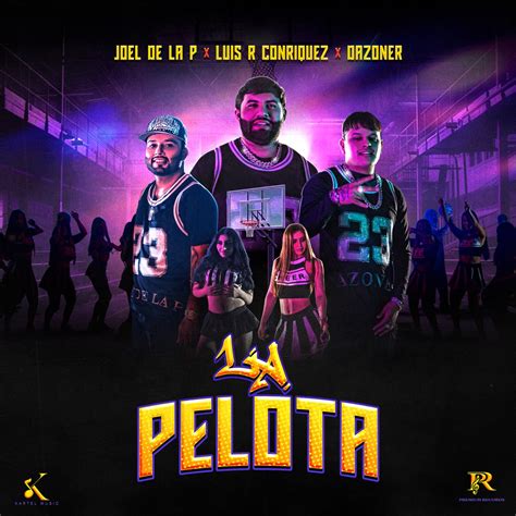 La Pelota Single álbum de Luis R Conriquez Joel De La P Dazoner