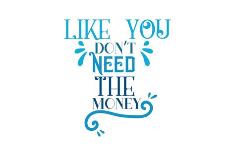 Work Like You Don't Need The Money 2