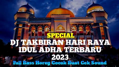 DJ SPECIAL TAKBIRAN HARI RAYA IDUL ADHA FULL BASS HOREG TERBARU 2023