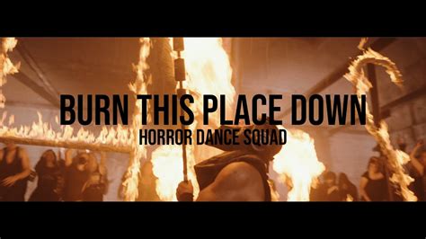 Horror Dance Squad Burn This Place Down Official Music Video Youtube