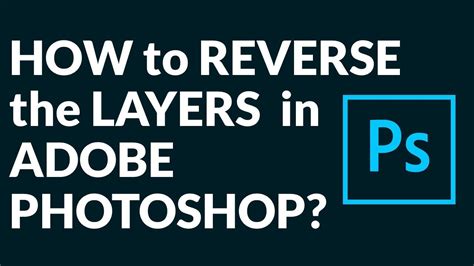 How To Reverse The Layers In Adobe Photoshop Youtube