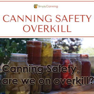 canning safety overkills are we on overkill?