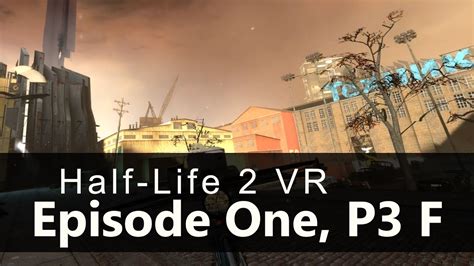 Half Life 2 VR Mod Episode 1 P3 Final 2023 By Source VR Mod