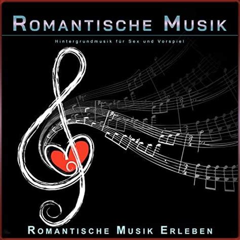 Play Romantische Musik Hintergrundmusik F R Sex Und Vorspiel By Sex