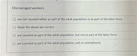 Solved Discouraged Workersare Not Counted Either As Part Of Chegg