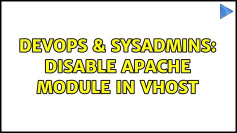 Devops Sysadmins Disable Apache Module In Vhost Solutions