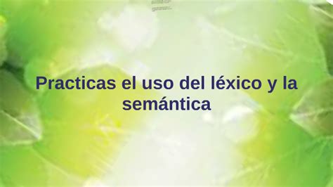 Practicas El Uso Del L Xico Y La Sem Ntica By Elba P Rez Hern Ndez On Prezi