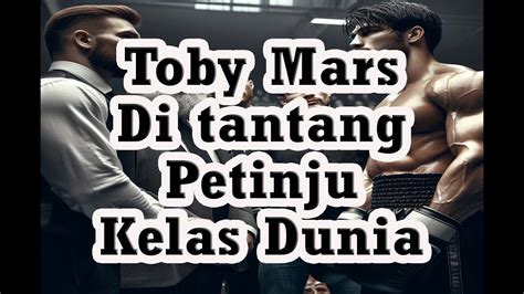 Seri Toby Mars Siap Menghadapi Petinju Yang Sudah Di