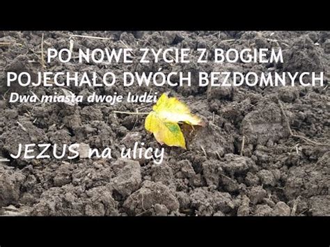 JEZUS na ulicy 116 Po nowe życie z Bogiem pojechało dwóch bezdomnych