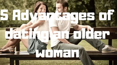 5 Advantages Of Dating An Older Woman Youtube