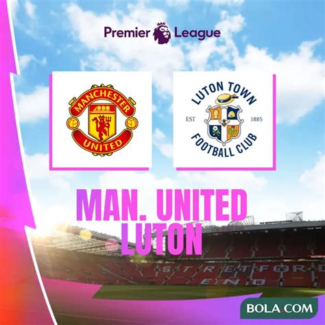 Link Live Streaming Pertandingan Liga Inggris MU Vs Luton Town