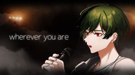 【誕生日記念】wherever You Are／歌ってみた【すち】【シクフォニ】 Youtube