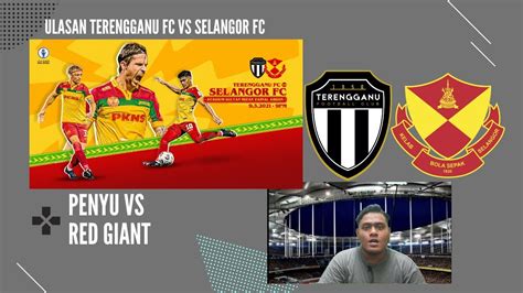 ULASAN PERLAWANAN TERENGGANU FC VS SELANGOR FC LIGA SUPER 2021