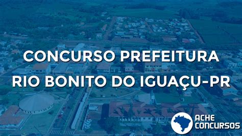 Concurso Da Prefeitura De Rio Bonito Do Iguaçu Pr Oferece Salários De