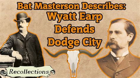 Bat Masterson Describes Wyatt Earp Defends Dodge City Recollections