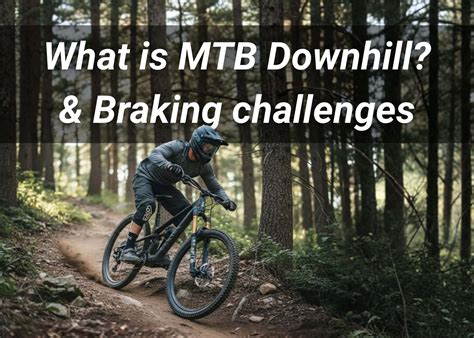 What is MTB Downhill & Its Braking Challenges? - TOP BRAKE