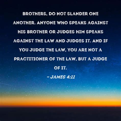 James 4 11 Brothers Do Not Slander One Another Anyone Who Speaks Against His Brother Or Judges