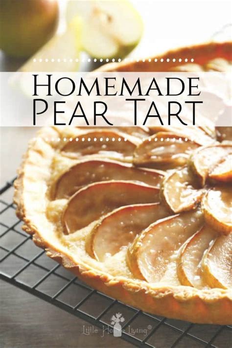 Simple Pear Tart Recipe With Fresh Pears Little House Living