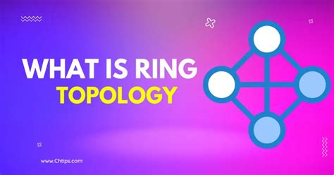 10 Features Of Ring Topology With Examples In Real Life & Diagram