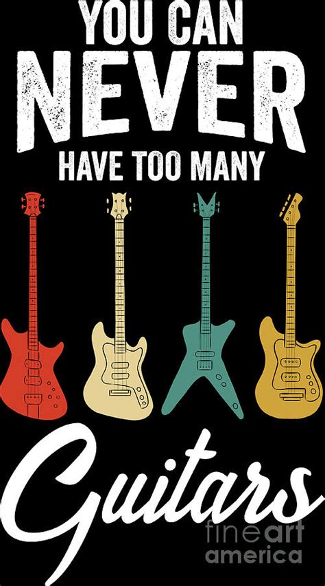 You Can Never Have Too Many Guitars Musician T Digital Art By Haselshirt Fine Art America