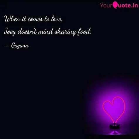 Joey Doesn T Mind Sharing Quotes Writings By Gagana Dev Yourquote