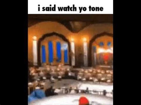 I Said Watch Yo Tone Mf Meme YouTube