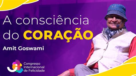 O Cora O Fica Qu Ntico Amit Goswami Vi Congresso Internacional De