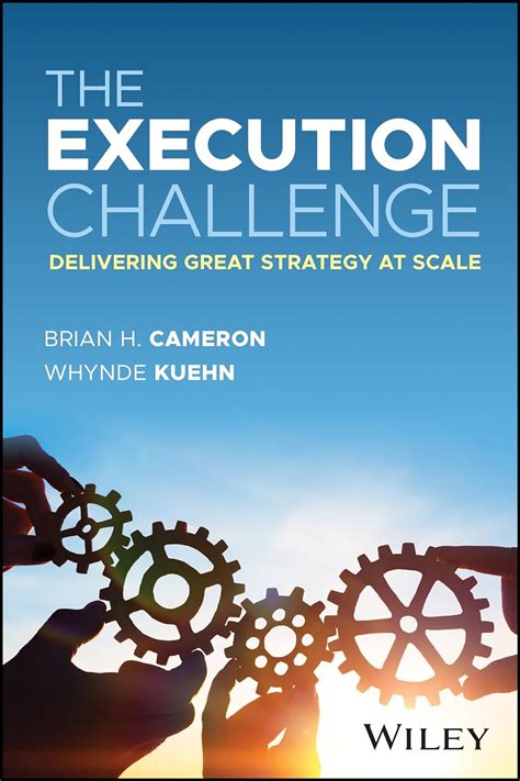 The Execution Challenge Delivering Great Strategy At Scale