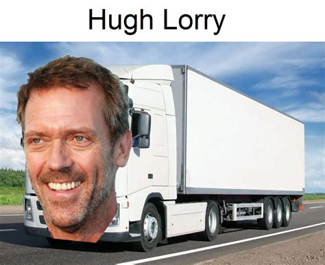 Presenting Hugh Lorry Rmemes