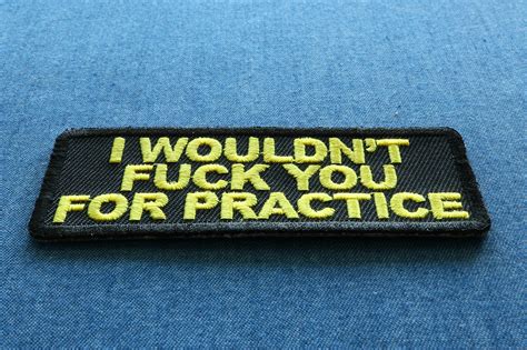 I Wouldn T Fuck You For Practice Funny Patch By Ivamis Patches